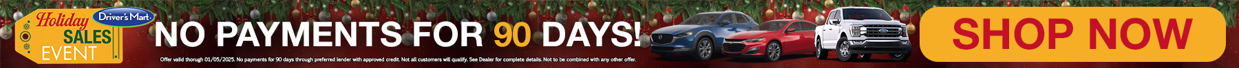Driver's Mart Holiday Sales Event - No payments for 90 days! Over 600 SUVs, Cars, and Trucks to choose from!
